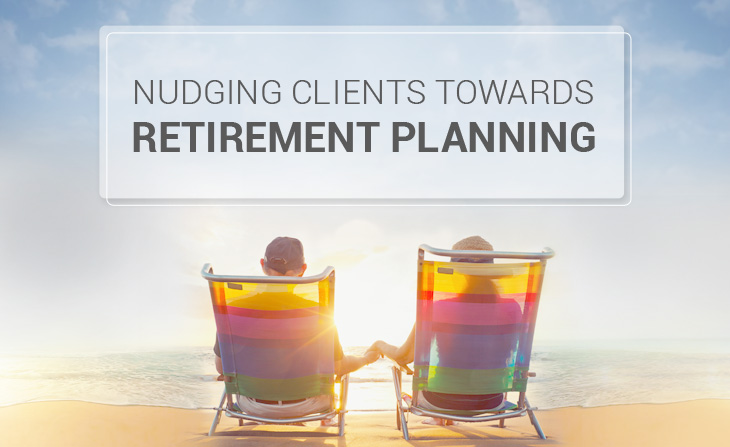 Nudging Clients Towards Retirement Planning